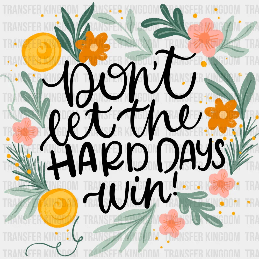 Don’t Let The Hard Days Win Mental Health DTF Transfer Adult Unisex S & M (10’’) / Dark Color Design (See Imaging)
