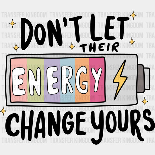 Don’t Let Their Energy Change Yours B&W - Mental Health DTF Transfer Adult Unisex - S & M (10’’) / Dark Color Design