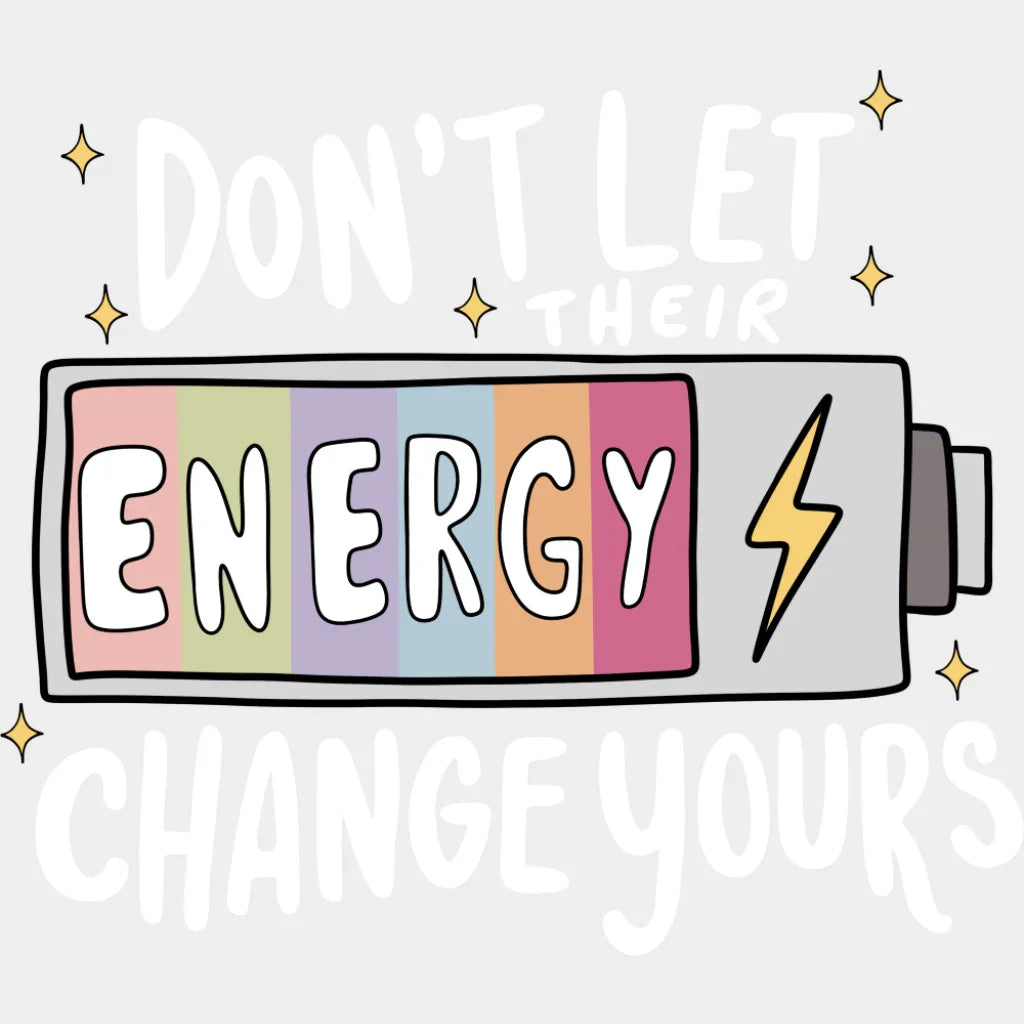 Don’t Let Their Energy Change Yours B&W - Mental Health DTF Transfer Adult Unisex - S & M (10’’) / Light Color Design