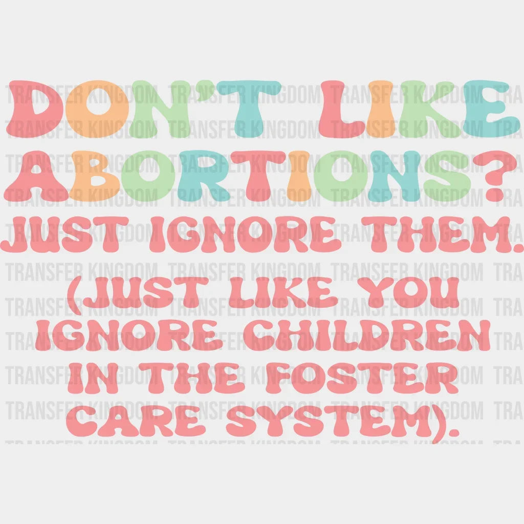 Dont Like Abortions Just Gnore Them Design - Dtf Heat Transfer