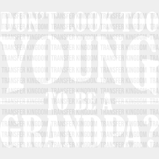 Don’t Look Too Young - Grandpa Dtf Heat Transfer Unisex S & M (10’’) / Light Color Design See