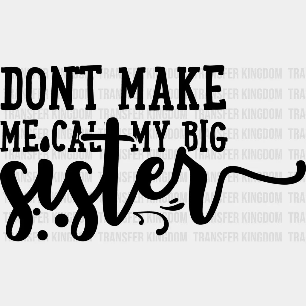 Don’t Make Me Call - Sister Dtf Heat Transfer Unisex S & M (10’’) / Dark Color Design See Imaging