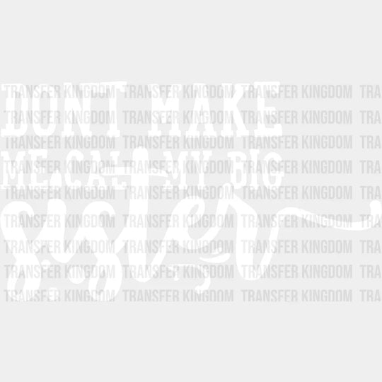 Don’t Make Me Call - Sister Dtf Heat Transfer Unisex S & M (10’’) / Light Color Design See Imaging
