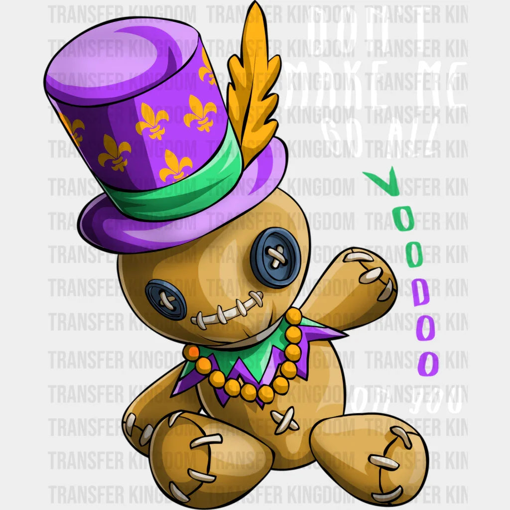 Dont Make Me Go All Voodoo On You Mardi Gras Design- Dtf Heat Transfer
