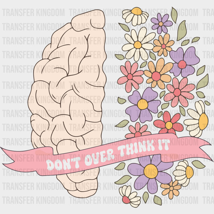 Don't Over Think It - Mental Health DTF Transfers