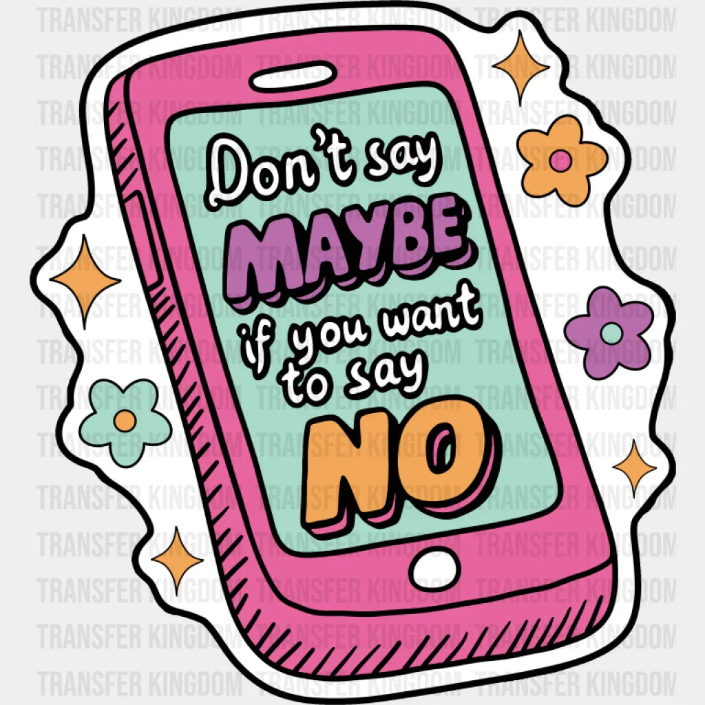 Don’t Say Maybe If You Want To Say No - Mental Health DTF Transfer Adult Unisex - S & M (10’’) / Dark Color Design (See