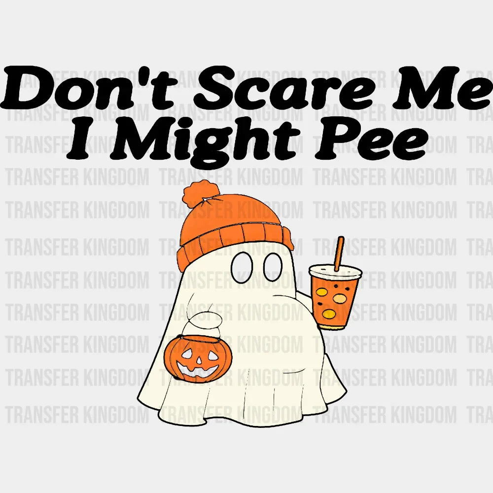 Don’t Scare Me I Might Pee - Halloween DTF Transfer Adult – S & M (10’’) / Dark Color Design (See Imaging)