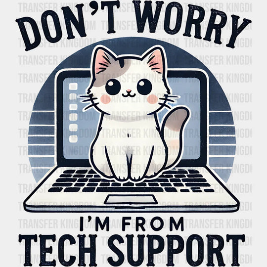 Don’t Worry I’m From Tech Support - Cats Iron On Dtf Transfer Unisex S & M (10’’) / Dark