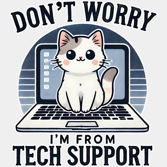 Don’t Worry I’m From Tech Support - Cats Iron On Dtf Transfer Unisex S & M (10’’) / Light