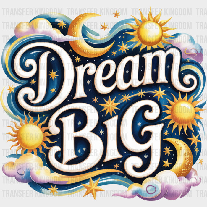 Dream Big, Stars & Moons - Quotes DTF Transfers