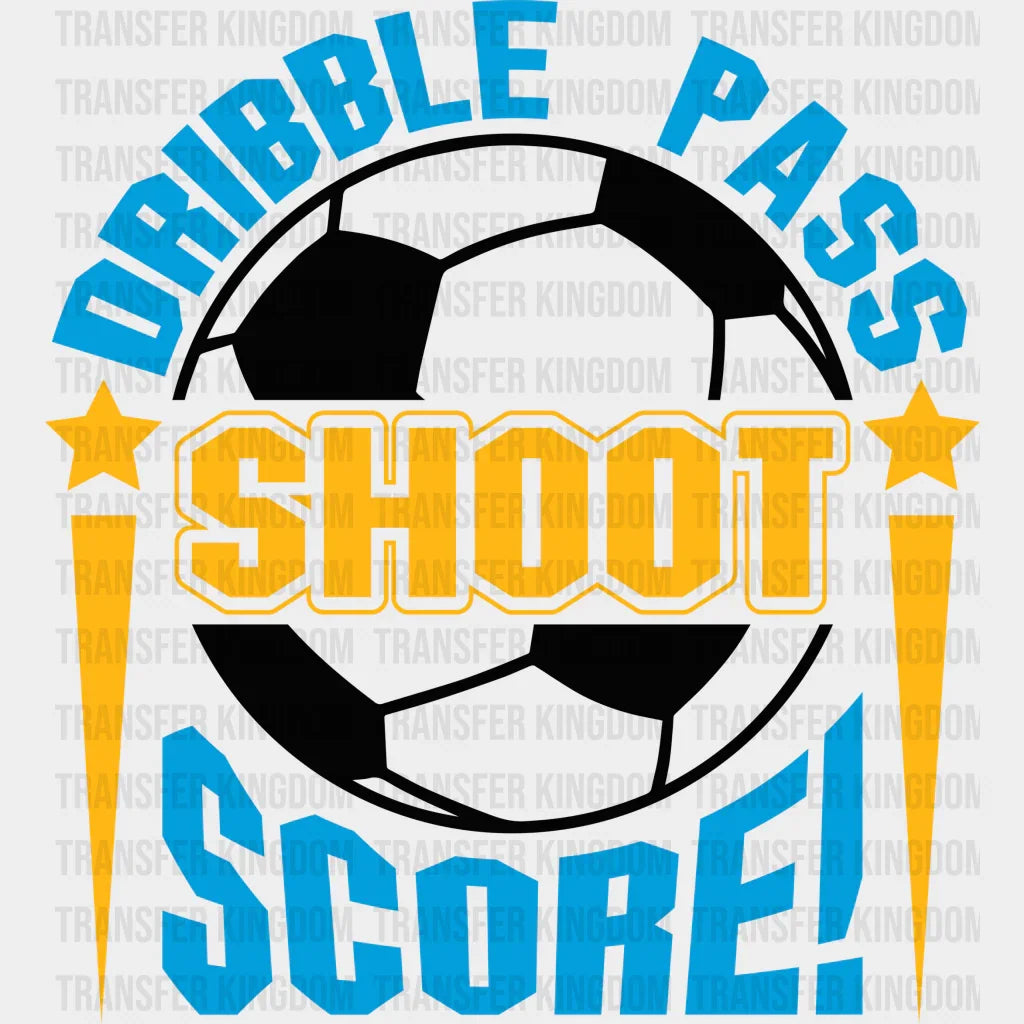 Dribble Pass Shoot Score - Soccer Dtf Heat Transfer Unisex S & M (10’’) / Dark Color Design