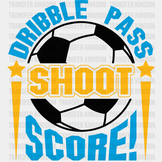 Dribble Pass Shoot Score - Soccer Dtf Heat Transfer Unisex S & M (10’’) / Dark Color Design