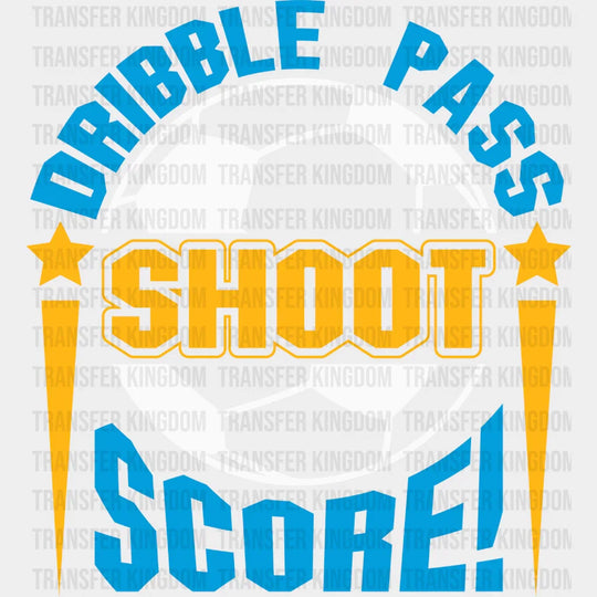 Dribble Pass Shoot Score - Soccer Dtf Heat Transfer Unisex S & M (10’’) / Light Color Design