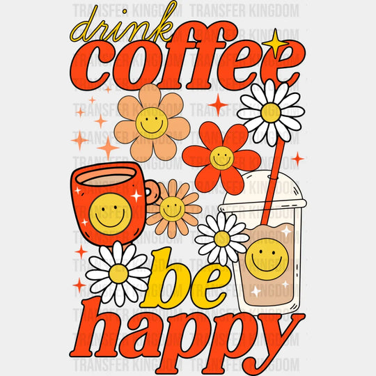 Drink Coffee Be Happy - Dtf Transfer