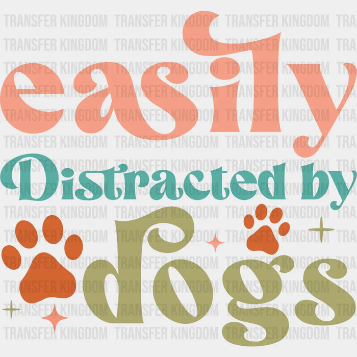 Easily Distracted By Dogs Paw Design - Dogs Iron On DTF Transfer