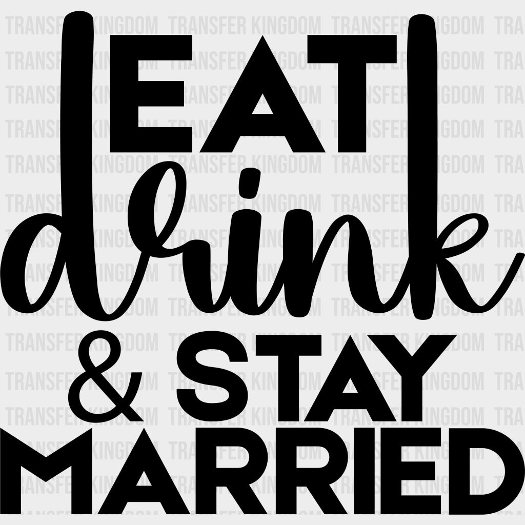 Eat Drink & Stay Married - Anniversary DTF Transfer transfer-kingdom Dark Color Design (See Imaging)