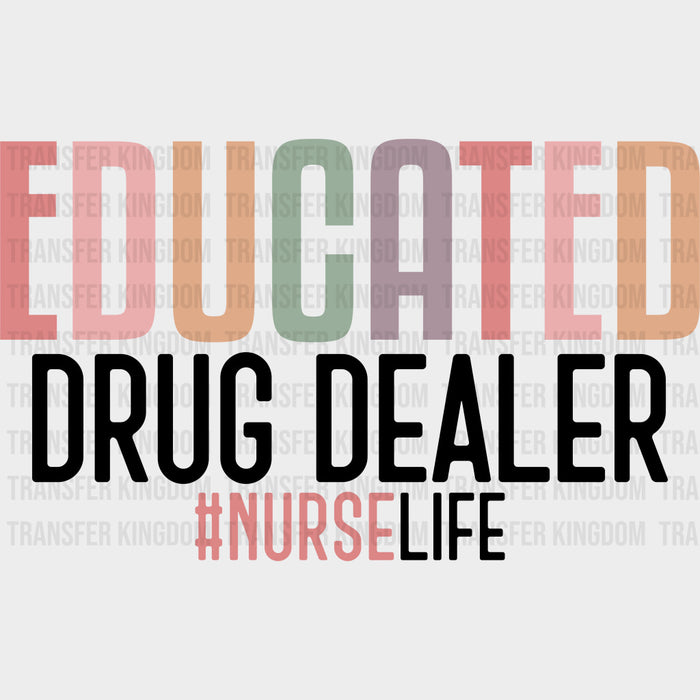 Educated Drug Dealer, Nurse Life - Nurse DTF Transfers