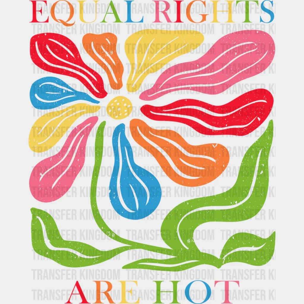 Equal Rights Are Hot - LGBTQ + DTF Transfer