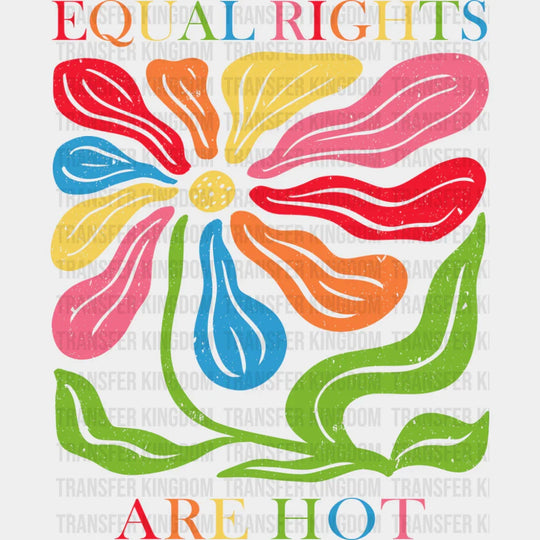 Equal Rights Are Hot - LGBTQ + DTF Transfer
