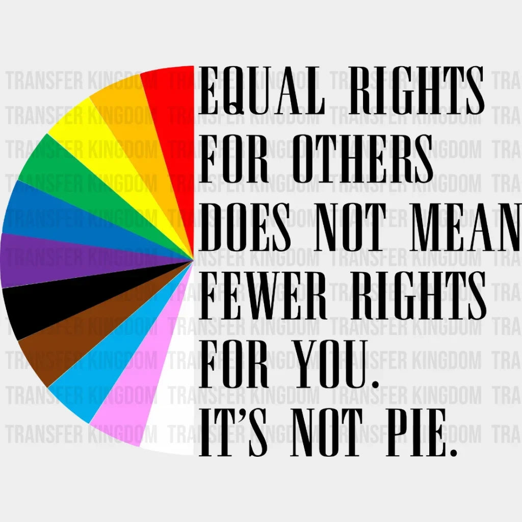 Equal Rights For Others Does Not Mean Fewer You Its Pie - Lgbt Lgbt Support Pride Design Dtf Heat
