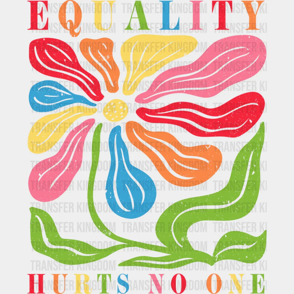Equality Hurts No One Colorful Flower - LGBTQ + DTF Transfer