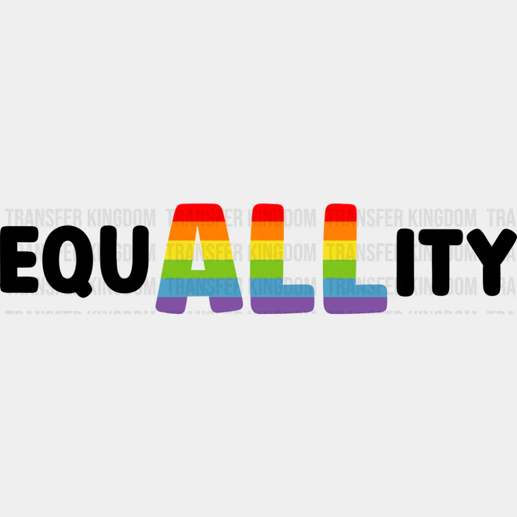 EquALLity B&W - LGBTQ + DTF Transfer Adult Unisex - S & M (10’’) / Dark Color Design (See Imaging)