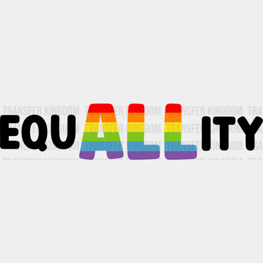 EquALLity B&W - LGBTQ + DTF Transfer Adult Unisex - S & M (10’’) / Dark Color Design (See Imaging)