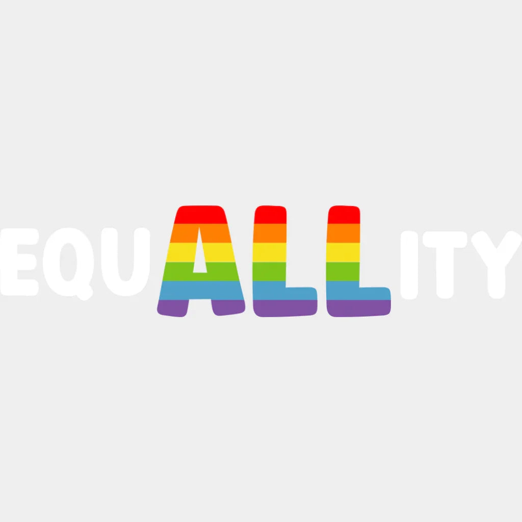 EquALLity B&W - LGBTQ + DTF Transfer Adult Unisex - S & M (10’’) / Light Color Design (See Imaging)