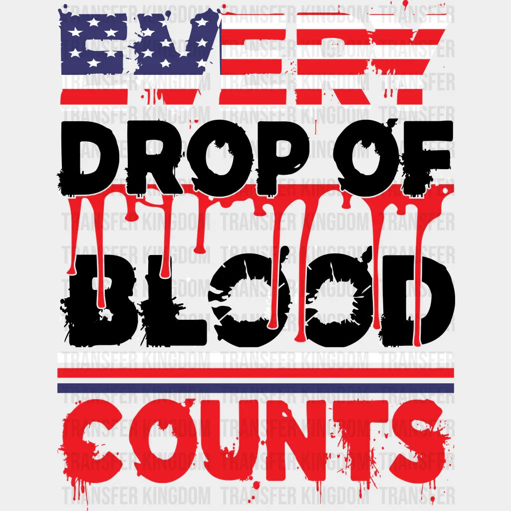 Every Drop Of Blood Counts - Memorial Day DTF Transfer - Transfer Kingdom