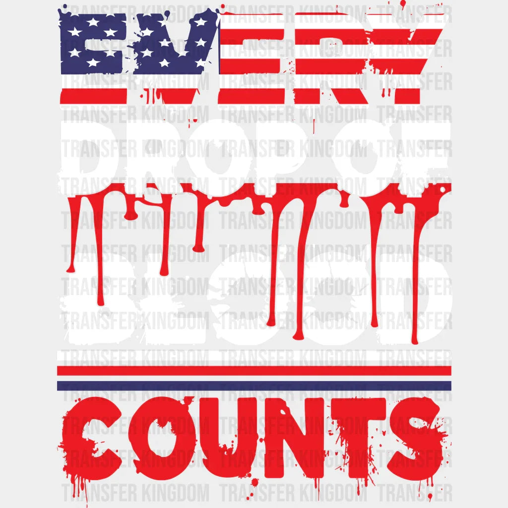 Every Drop Of Blood Counts - Memorial Day DTF Transfer - Transfer Kingdom