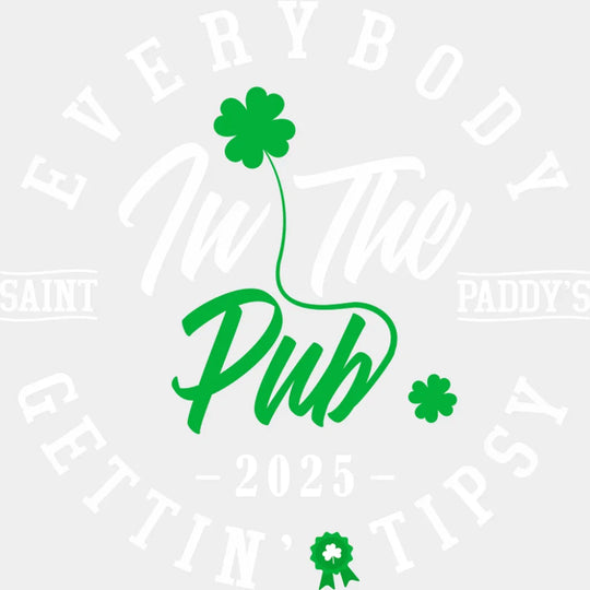 Everybody In The Pub Gettin’ Tipsy - St. Patrick’s Day DTF Transfer Adult Unisex - S & M (10’’) / Light Color Design