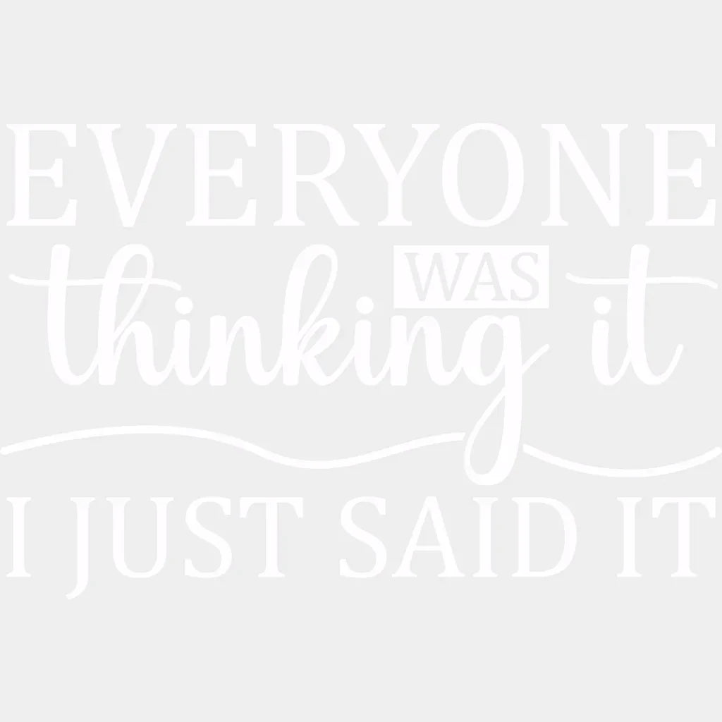 Everyone Was Thinking It - Funny Dtf Heat Transfer Unisex S & M (10’’) / Light Color Design See
