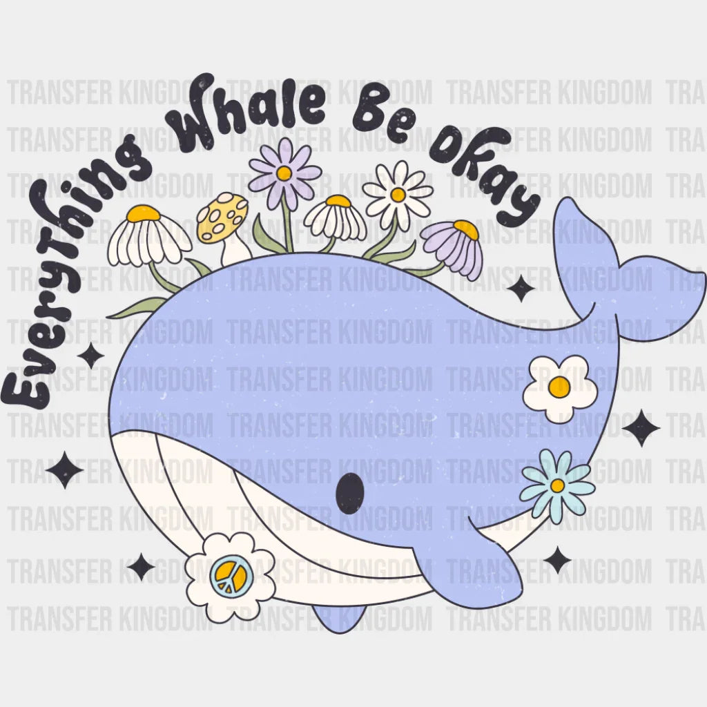 Everything Whale Be Okay - Mental Health DTF Transfer