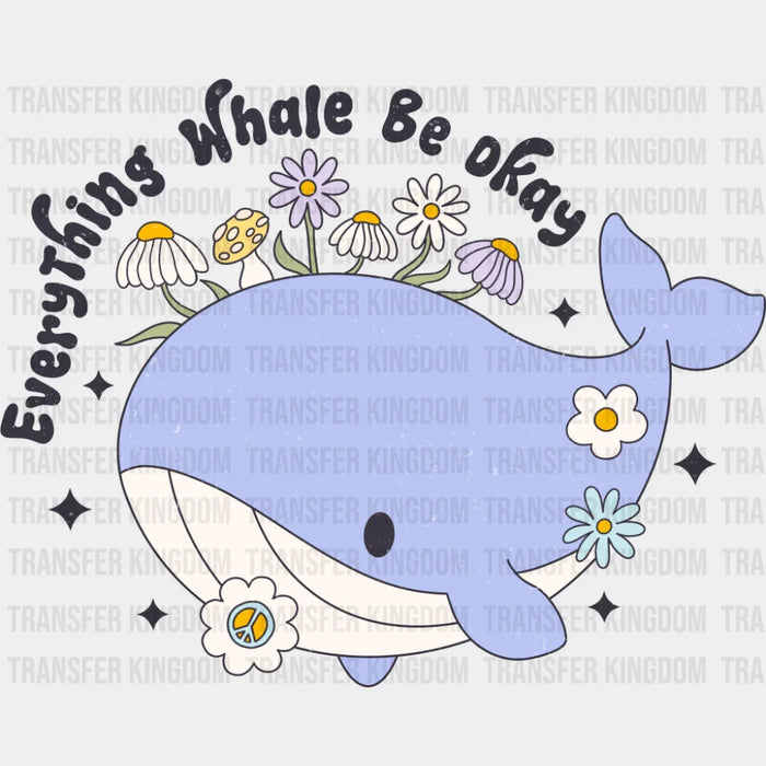 Everything Whale Be Okay - Mental Health DTF Transfer