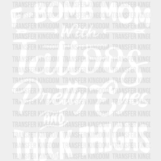 F-Bomb Mom with Tattoos Pretty Eyes and Thick Thighs - Cool Mom - Funny Mom - Design - DTF heat transfer - Transfer Kingdom