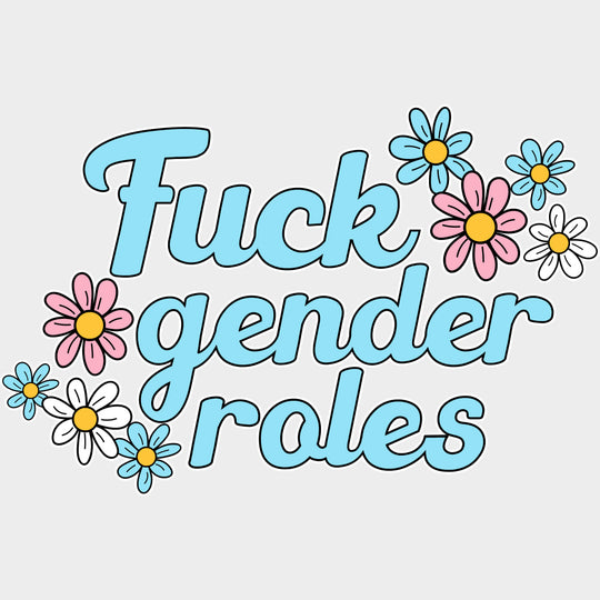 F*ck Gender Roles - Transgender DTF Transfers transfer-kingdom Light Color Design (See Imaging)