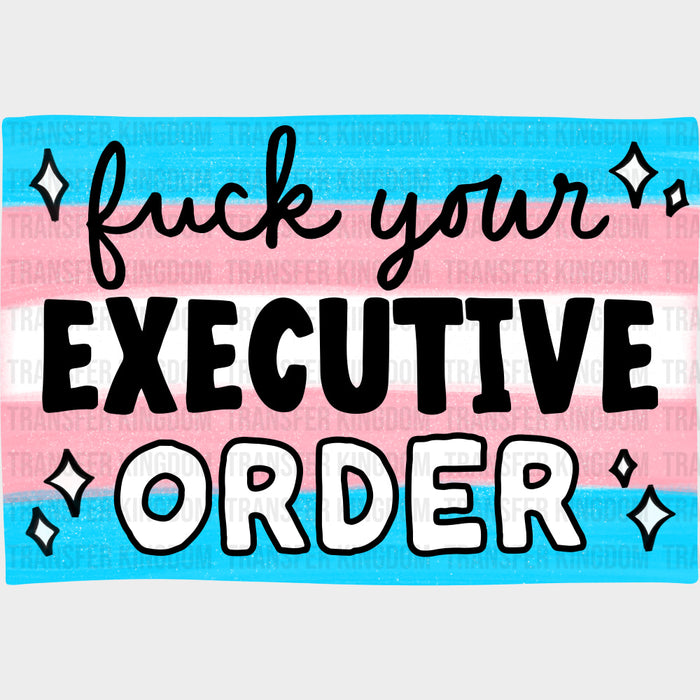 F*ck Your Executive Order - Transgender DTF Transfers