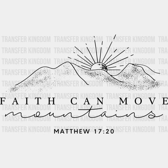 Faith Can Move Mountains B&W - Christianity DTF Transfer Adult Unisex - S & M (10’’) / Dark Color Design (See Imaging)