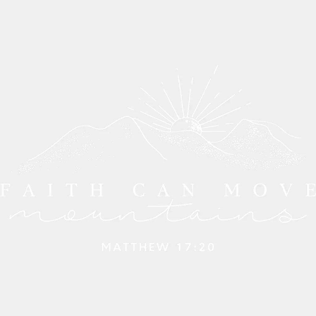 Faith Can Move Mountains B&W - Christianity DTF Transfer Adult Unisex - S & M (10’’) / Light Color Design (See Imaging)