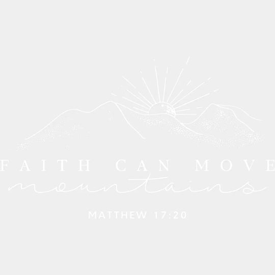 Faith Can Move Mountains B&W - Christianity DTF Transfer Adult Unisex - S & M (10’’) / Light Color Design (See Imaging)