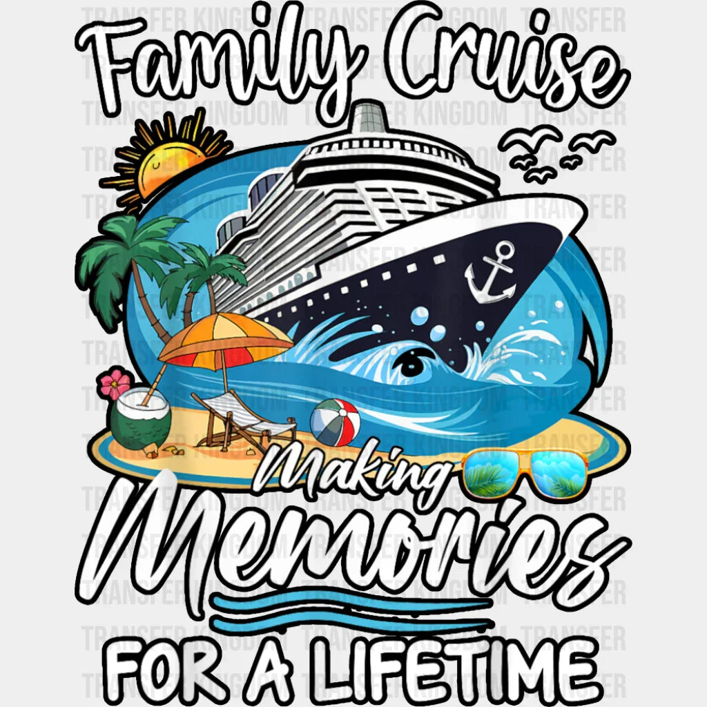 Family Cruise Making Memories For A Lifetime - Vacation DTF Transfer Adult Unisex - S & M (10’’) / Dark Color Design