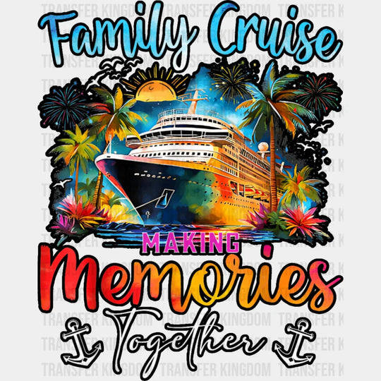 Family Cruise Making Memories Together Anchor Design - Vacation DTF Transfer Adult Unisex - S & M (10’’) / Dark Color