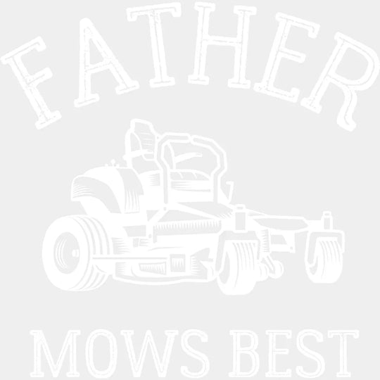 Father Mows Best Lawn Mower - Father’s Day DTF Transfer Adult Unisex - S & M (10’’) / Light Color Design (See Imaging)