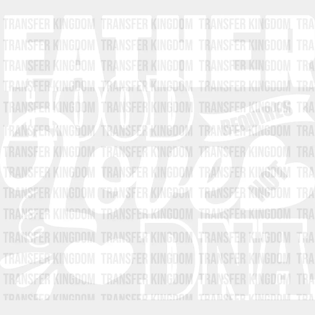 Fatherhood Requires Love Not Dna - Father’s Day Dtf Heat Transfer Unisex S & M (10’’) / Light