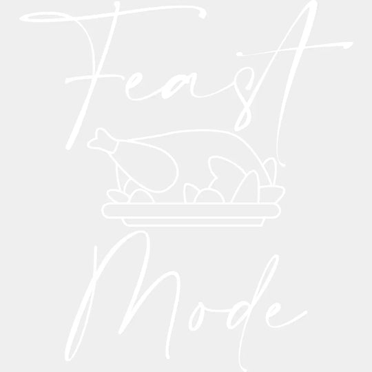 Feast Mode Thanksgiving Design - Dtf Heat Transfer