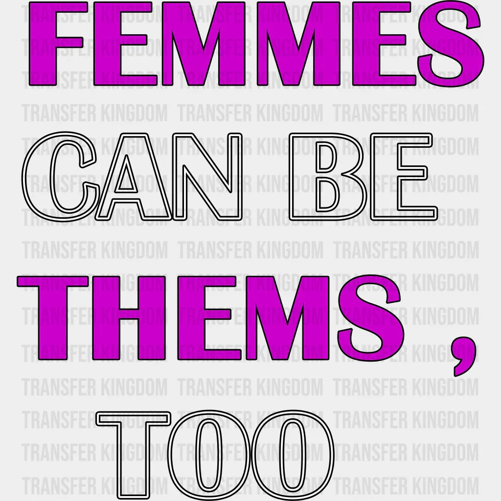 Femmes Can Be Thems Too - Transgender Iron On Dtf Transfer Unisex S & M (10’’) / Dark Color