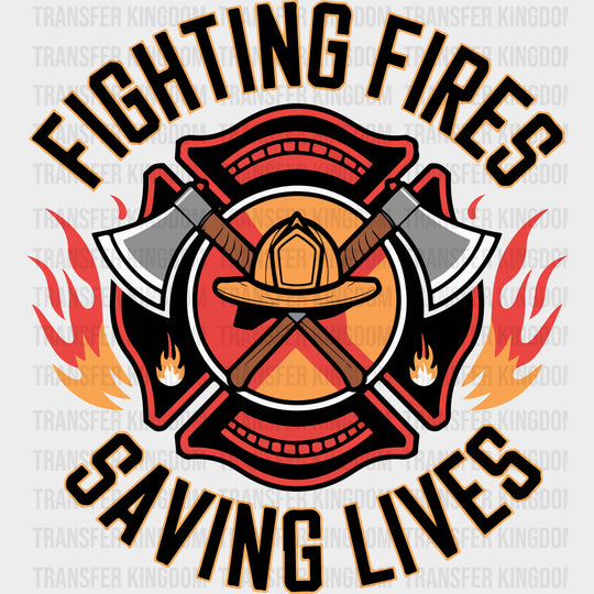 Fighting Fires Saving Lives - Fire Department DTF Transfers Adult Unisex - S & M (10’’) / Dark Color Design (See