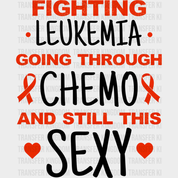 Fighting Leukemia, Going Through Chemo - Leukemia DTF Transfers