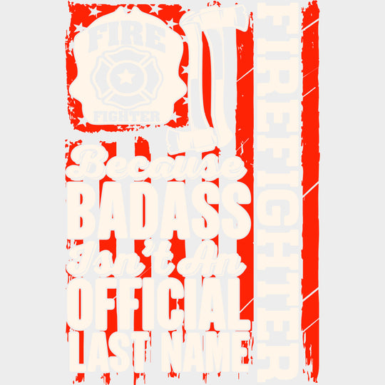 Fire Fighter Because Badass Isn't An Official Last Name - Fire Department DTF Transfers transfer-kingdom Light Color Design (See Imaging)