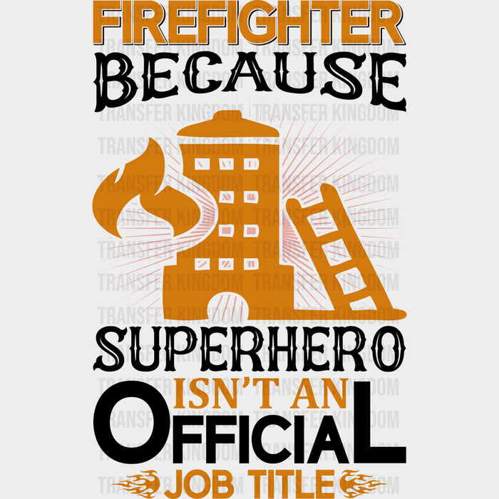 Firefighter Because Superhero Isn't An Official Job Title - Fire Department DTF Transfers